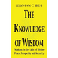 The Knowledge of Wisdom: Walking in the Light of Divine Peace, Prosperity and Security - Paperback