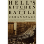 Hell's Kitchen and the Battle for Urban Space: Class Struggle and Progressive Reform in New York City, 1894-1914 - Paperback