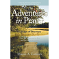 Adventures in Prayer: The Magic of Discovery: Find the Treasures in You and the Gifts of Prayer - Paperback