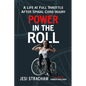 Power in the Roll: A Life at Full Throttle After Spinal Cord Injury - Paperback