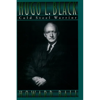 Hugo L. Black: Cold Steel Warrior - Hardcover