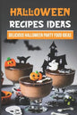 Halloween Recipes Ideas: Delicious Halloween Party Food Ideas: Halloween Day Dinners - Paperback