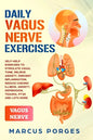 Daily Vagus Nerve Exercises: Self-Help Exercises to Stimulate Vagal Tone. Relieve Anxiety, Prevent Inflammation, Reduce Chronic Illness, Anxiety, D - Paperback