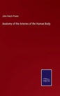 Anatomy of the Arteries of the Human Body - Hardcover