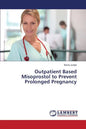 Outpatient Based Misoprostol to Prevent Prolonged Pregnancy - Paperback