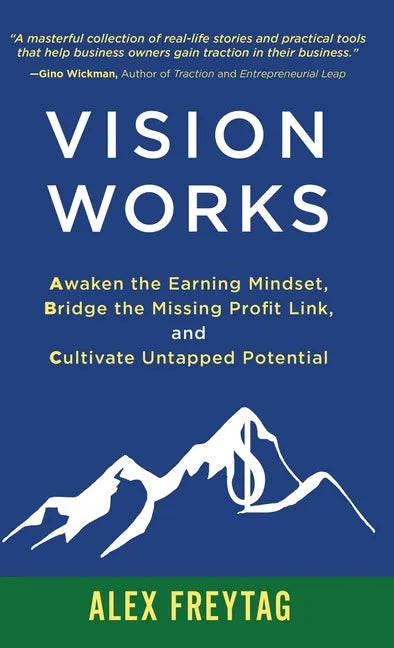 Vision Works: Awaken the Earning Mindset, Bridge the Missing Profit Link, and Cultivate Untapped Potential - Hardcover