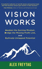 Vision Works: Awaken the Earning Mindset, Bridge the Missing Profit Link, and Cultivate Untapped Potential - Hardcover