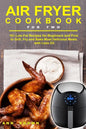 Air Fryer Cookbook for Two: 101 Low-Fat Recipes for Beginners and Pros to Grill, Fry and Bake Most Delicious Meals with Less Oil - Paperback