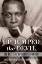 Up Jumped the Devil: The Real Life of Robert Johnson - Paperback