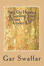 Save On Heating/Cooling Your Home - 5 Tips Under $20: Diagnose and solve your homes heating and cooling loss problems - Paperback