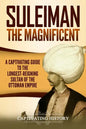 Suleiman the Magnificent: A Captivating Guide to the Longest-Reigning Sultan of the Ottoman Empire - Paperback