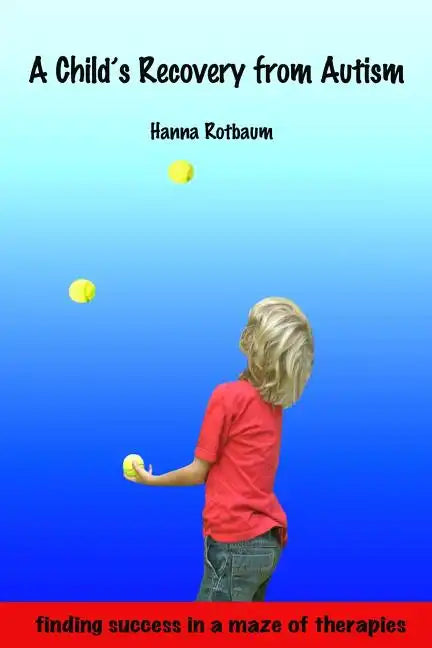 A Child's Recovery from Autism: Finding Success in a Maze of Therapies - Paperback