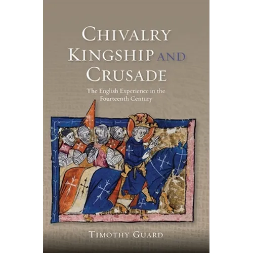Chivalry, Kingship and Crusade: The English Experience in the Fourteenth Century - Paperback
