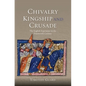 Chivalry, Kingship and Crusade: The English Experience in the Fourteenth Century - Paperback