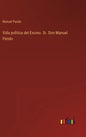 Vida polìtica del Excmo. Sr. Don Manuel Pando - Hardcover