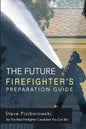 The Future Firefighter's Preparation Guide: Be the Best Firefighter Candidate You Can Be! - Paperback
