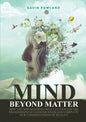 Mind Beyond Matter: How the non-material self can explain the phenomenon of consciousness and complete our understanding of reality. - Paperback