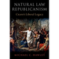 Natural Law Republicanism: Cicero's Liberal Legacy - Hardcover