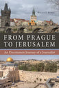 From Prague to Jerusalem: An Uncommon Journey of a Journalist - Paperback