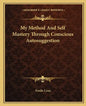 My Method and Self Mastery Through Conscious Autosuggestion - Paperback
