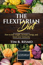 The Flexitarian Diet: How to lose weight, increase energy, and boost your immunity - Paperback