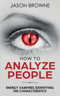 How To Analyze People: Analyzing the Energy Vampire - Paperback