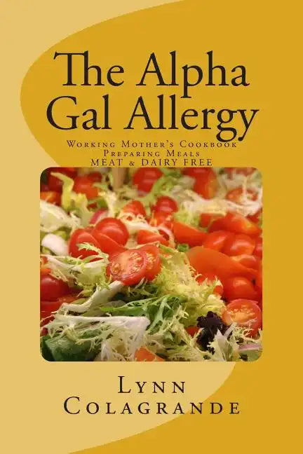 The Alpha Gal Allergy: Working Mother's Cookbook Preparing Meals MEAT & DAIRY FREE - Paperback