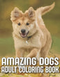 Amazing Dogs Adult Coloring Book: An Adult Dog Coloring Book With 29 Amazing Stress-Relieving Doodle Dog Designs for Dog Lovers (Dog Coloring Books) - Paperback