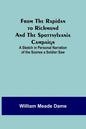 From the Rapidan to Richmond and the Spottsylvania Campaign: A Sketch in Personal Narration of the Scenes a Soldier Saw - Paperback