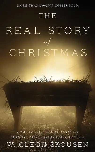 The Real Story of Christmas: Compiled from the Scriptures and Authoritative Historical Sources - Paperback