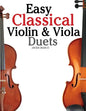 Easy Classical Violin & Viola Duets: Featuring Music of Bach, Mozart, Beethoven, Strauss and Other Composers. - Paperback