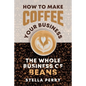 The Whole Business of Beans: How to Make Coffee Your Business - Paperback