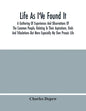 Life As I'Ve Found It: A Gathering Of Experiences And Observations Of The Common People, Relating To Their Aspirations, Trials And Tribulatio - Paperback