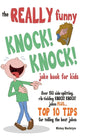The REALLY Funny KNOCK! KNOCK! Joke Book For Kids: Over 150 Side-splitting, Rib-tickling KNOCK! KNOCK! Jokes. Plus Top 10 Tips For Telling The Best Jo - Paperback