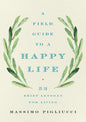 A Field Guide to a Happy Life: 53 Brief Lessons for Living - Hardcover