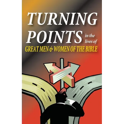 Turning Points in the Lives of Great Men and Women of the Bible - Paperback
