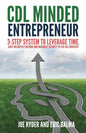 CDL Minded Entrepreneur: 3-Step System to Leverage Time, Have Unlimited Freedom and Maximize Security in the CDL Industry - Paperback
