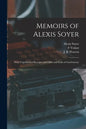 Memoirs of Alexis Soyer: With Unpublished Receipts and Odds and Ends of Gastronomy - Paperback