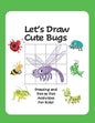 Let's Draw Cute Bugs - Drawing and Dot to Dot Activities for Kids: A Fun and Simple Drawing and Activity Book for Kids featuring Bugs and Insects for - Paperback