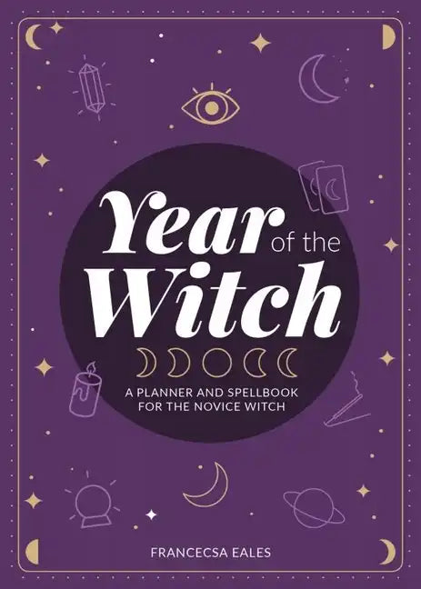 Year of the Witch: A Planner and Spellbook for the Novice Witch - Paperback