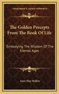 The Golden Precepts from the Book of Life: Embodying the Wisdom of the Eternal Ages - Hardcover