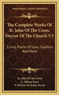 The Complete Works of St. John of the Cross, Doctor of the Church V3: Living Flame of Love, Cautions and More - Hardcover