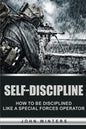 Self-Discipline: How to Build Special Forces Self-Discipline - Paperback