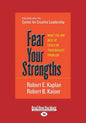 Fear Your Strengths: What You Are Best at Could Be Your Biggest Problem (Large Print 16pt) - Paperback