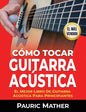 Cómo Tocar Guitarra Acústica: El Mejor Libro De Guitarra Acústica Para Principiantes - Paperback