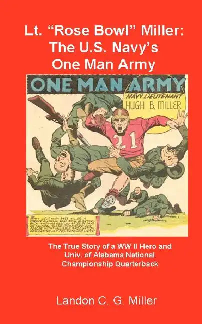 Lt. "Rose Bowl" Miller: The U.S. Navy's One Man Army: "I thought I was dying, but then I rallied" - Paperback