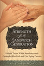 Strength for the Sandwich Generation: Help to Thrive While Simultaneously Caring for Our Kids and Our Aging Parents - Hardcover