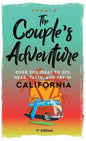 The Couple's Adventure - Over 200 Ideas to See, Hear, Taste, and Try in California: Make Memories That Will Last a Lifetime in the Great and Ever-chan - Hardcover