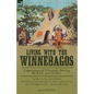Living With the Winnebagos: Experiences of Wisconsin During the Early 19th Century - Paperback