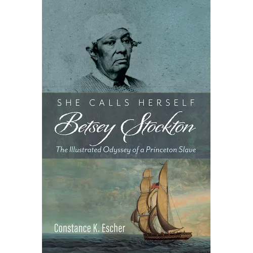 She Calls Herself Betsey Stockton: The Illustrated Odyssey of a Princeton Slave - Paperback